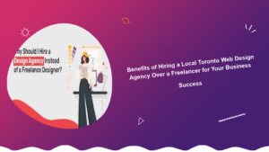 benefits-of-hiring-a-local-toronto-web-design-agency-over-a-freelancer-for-your-business-success