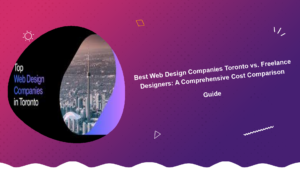 best-web-design-companies-toronto-vs-freelance-designers-a-comprehensive-cost-comparison-guide