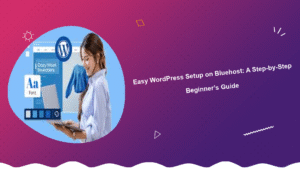 easy-wordpress-setup-on-bluehost-a-step-by-step-beginners-guide