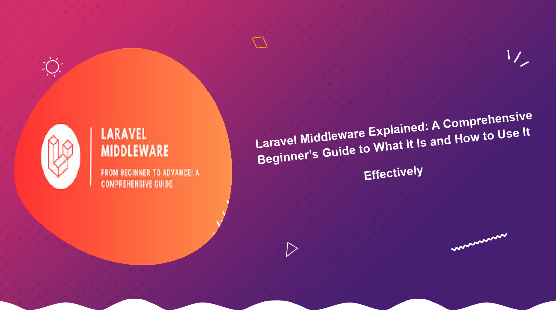 laravel-middleware-explained-a-comprehensive-beginners-guide-to-what-it-is-and-how-to-use-it-effectively
